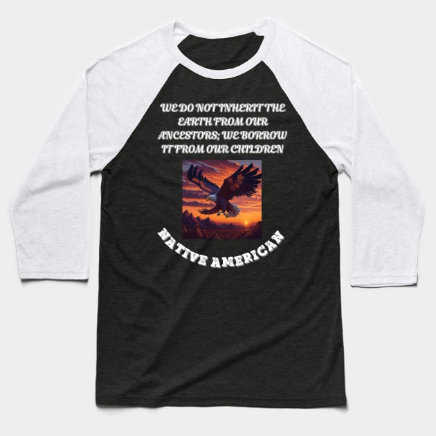 Native American,  We Do Not Inherit The Earth From Our Ancestors We Borrow it From Our Children Baseball T-Shirt by Smartteeshop